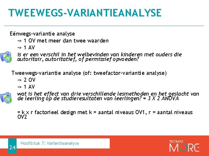 TWEEWEGS-VARIANTIEANALYSE Eénwegs-variantie analyse -> 1 OV met meer dan twee waarden -> 1 AV