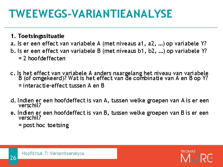 TWEEWEGS-VARIANTIEANALYSE 1. Toetsingssituatie a. Is er een effect van variabele A (met niveaus a