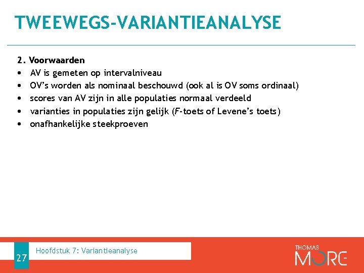 TWEEWEGS-VARIANTIEANALYSE 2. Voorwaarden • AV is gemeten op intervalniveau • OV’s worden als nominaal