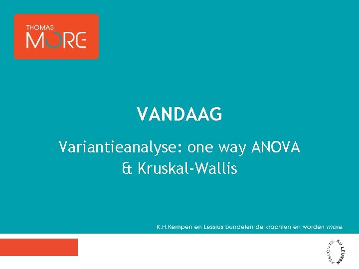 VANDAAG Variantieanalyse: one way ANOVA & Kruskal-Wallis 