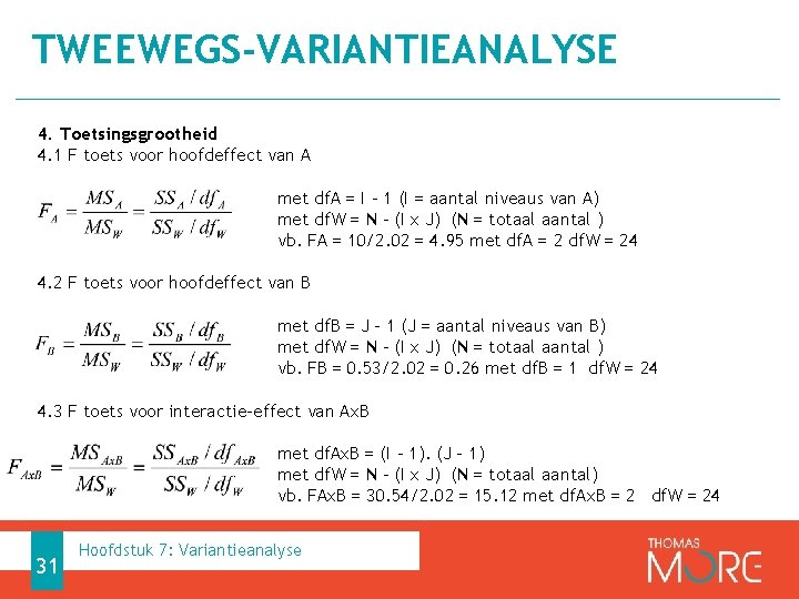 TWEEWEGS-VARIANTIEANALYSE 4. Toetsingsgrootheid 4. 1 F toets voor hoofdeffect van A met df. A