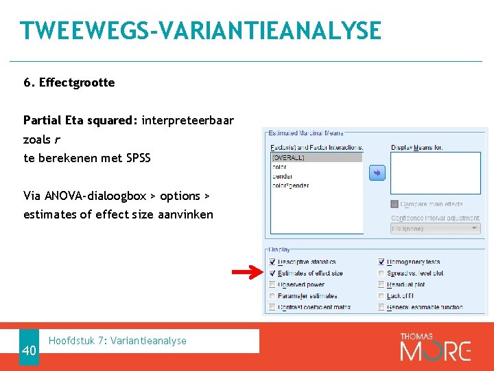 TWEEWEGS-VARIANTIEANALYSE 6. Effectgrootte Partial Eta squared: interpreteerbaar zoals r te berekenen met SPSS Via