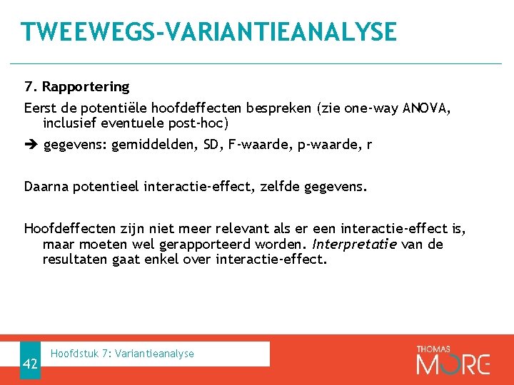 TWEEWEGS-VARIANTIEANALYSE 7. Rapportering Eerst de potentiële hoofdeffecten bespreken (zie one-way ANOVA, inclusief eventuele post-hoc)