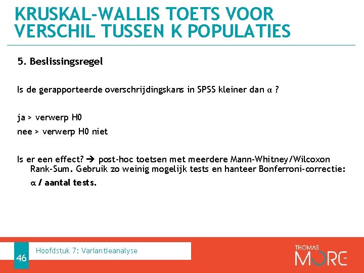 KRUSKAL-WALLIS TOETS VOOR VERSCHIL TUSSEN K POPULATIES 5. Beslissingsregel Is de gerapporteerde overschrijdingskans in