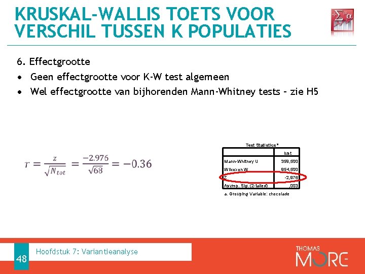 KRUSKAL-WALLIS TOETS VOOR VERSCHIL TUSSEN K POPULATIES 6. Effectgrootte • Geen effectgrootte voor K-W