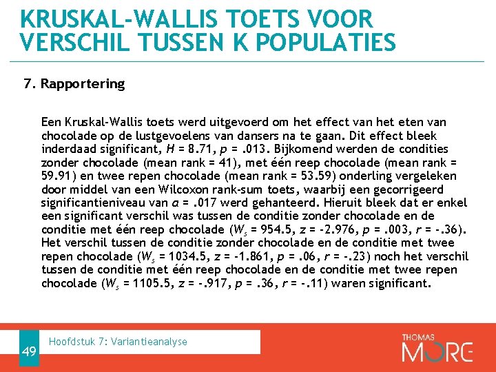 KRUSKAL-WALLIS TOETS VOOR VERSCHIL TUSSEN K POPULATIES 7. Rapportering Een Kruskal-Wallis toets werd uitgevoerd
