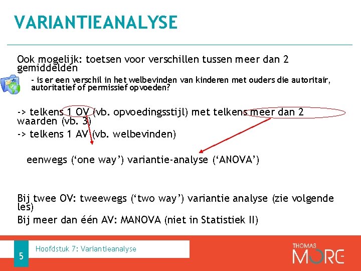 VARIANTIEANALYSE Ook mogelijk: toetsen voor verschillen tussen meer dan 2 gemiddelden - is er