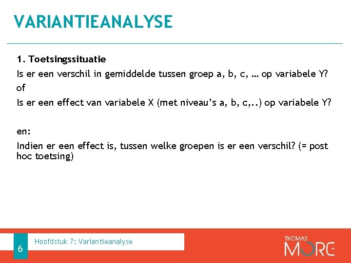 VARIANTIEANALYSE 1. Toetsingssituatie Is er een verschil in gemiddelde tussen groep a, b, c,