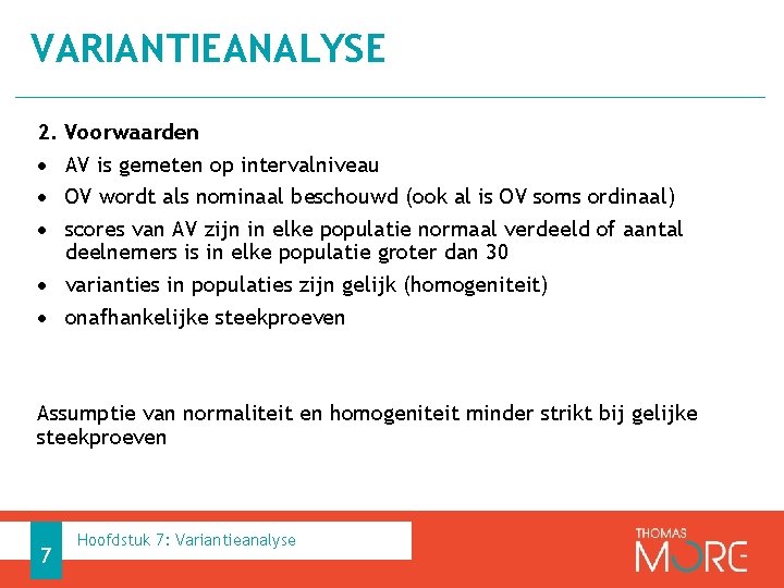 VARIANTIEANALYSE 2. Voorwaarden • AV is gemeten op intervalniveau • OV wordt als nominaal