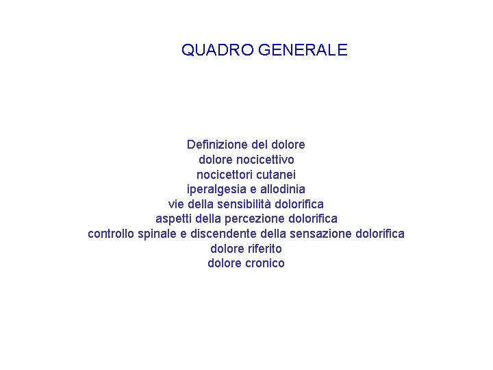 QUADRO GENERALE Definizione del dolore nocicettivo nocicettori cutanei iperalgesia e allodinia vie della sensibilità