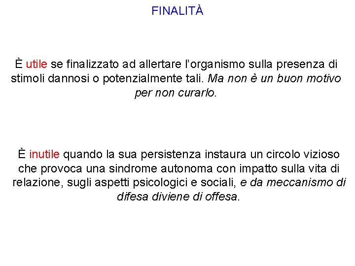 FINALITÀ È utile se finalizzato ad allertare l’organismo sulla presenza di stimoli dannosi o