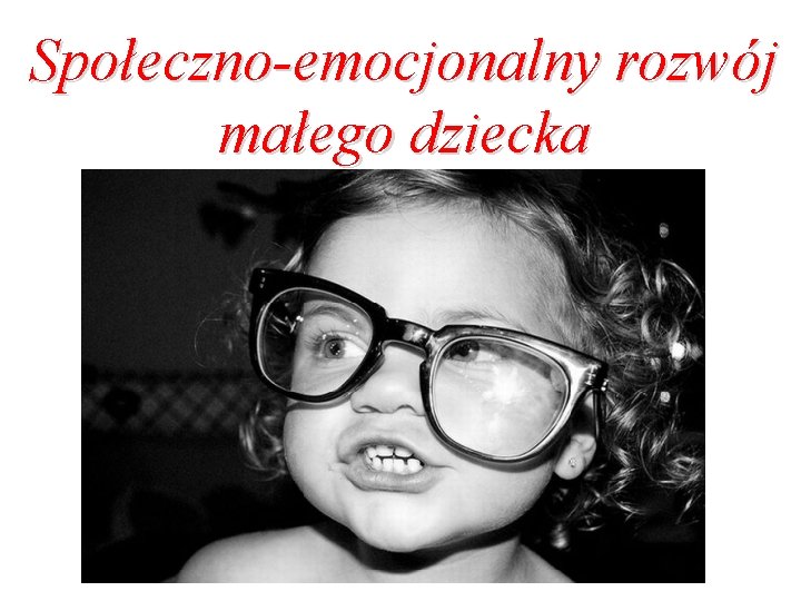 Społeczno-emocjonalny rozwój małego dziecka 