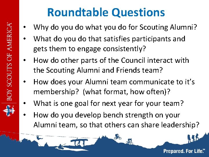 Roundtable Questions • Why do you do what you do for Scouting Alumni? •