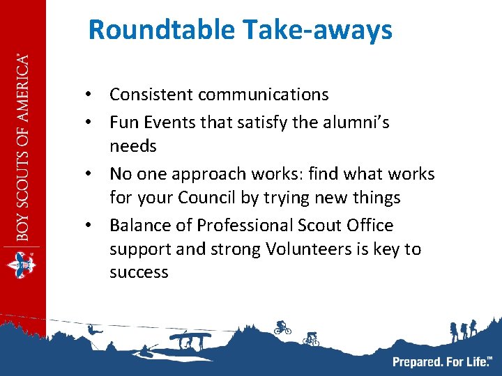 Roundtable Take-aways • Consistent communications • Fun Events that satisfy the alumni’s needs •