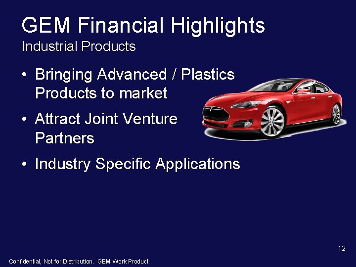 GEM Financial Highlights Industrial Products • Bringing Advanced / Plastics Products to market • GEM Financial Highlights Industrial Products • Bringing Advanced / Plastics Products to market •
