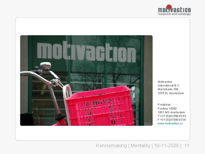 Motivaction International B. V. Marnixkade 109 1015 ZL Amsterdam Postadres: Postbus 15262 1001 MG