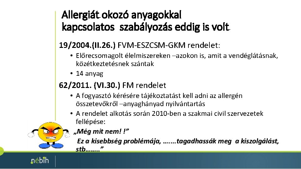 Allergiát okozó anyagokkal kapcsolatos szabályozás eddig is volt 19/2004. (II. 26. ) FVM-ESZCSM-GKM rendelet: