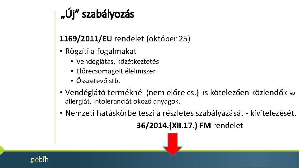 „Új” szabályozás 1169/2011/EU rendelet (október 25) • Rögzíti a fogalmakat • Vendéglátás, közétkeztetés •