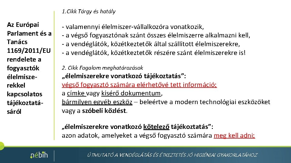 1. Cikk Tárgy és hatály Az Európai Parlament és a Tanács 1169/2011/EU rendelete a