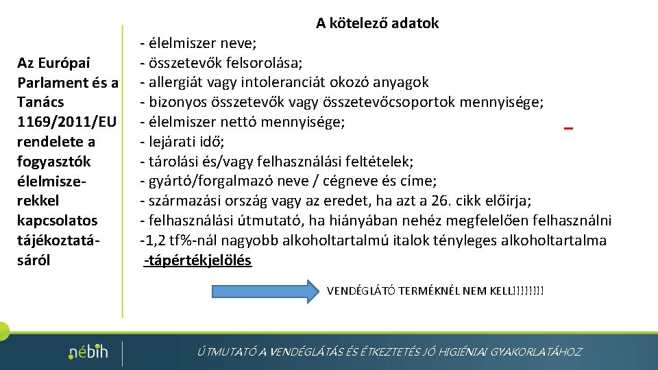 A kötelező adatok Az Európai Parlament és a Tanács 1169/2011/EU rendelete a fogyasztók élelmiszerekkel A kötelező adatok Az Európai Parlament és a Tanács 1169/2011/EU rendelete a fogyasztók élelmiszerekkel