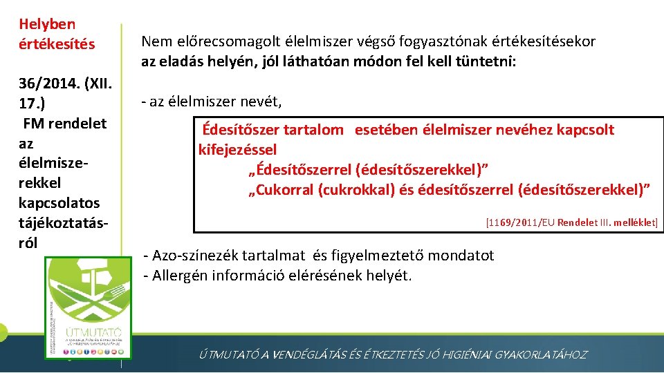 Helyben értékesítés 36/2014. (XII. 17. ) FM rendelet az élelmiszerekkel kapcsolatos tájékoztatásról Nem előrecsomagolt