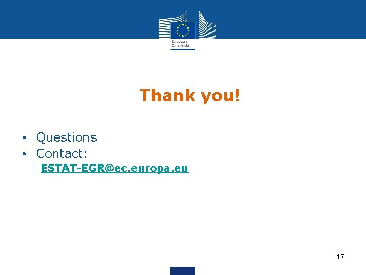 Thank you! • Questions • Contact: ESTAT-EGR@ec. europa. eu 17 