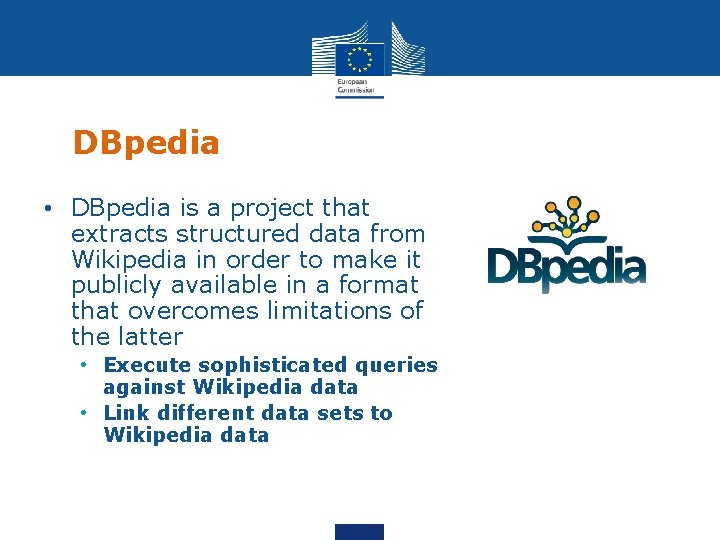 DBpedia • DBpedia is a project that extracts structured data from Wikipedia in order