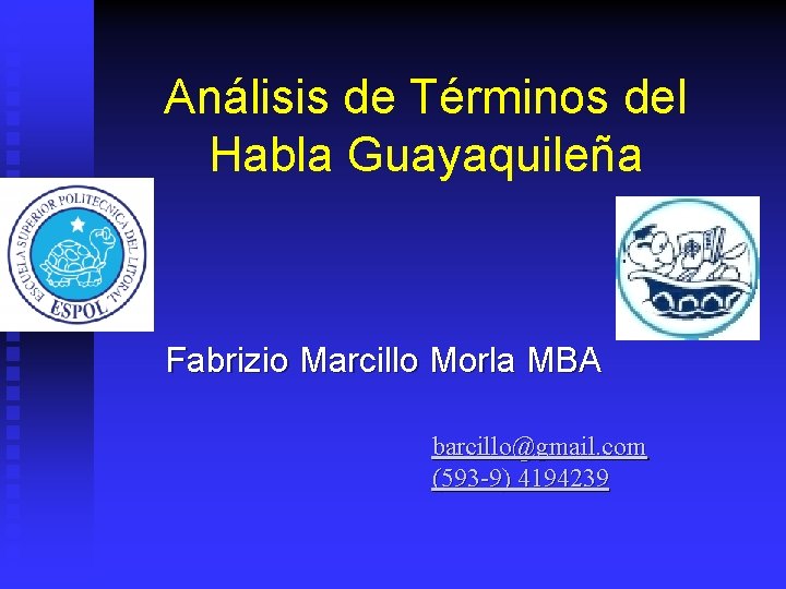 Análisis de Términos del Habla Guayaquileña Fabrizio Marcillo Morla MBA barcillo@gmail. com (593 -9)
