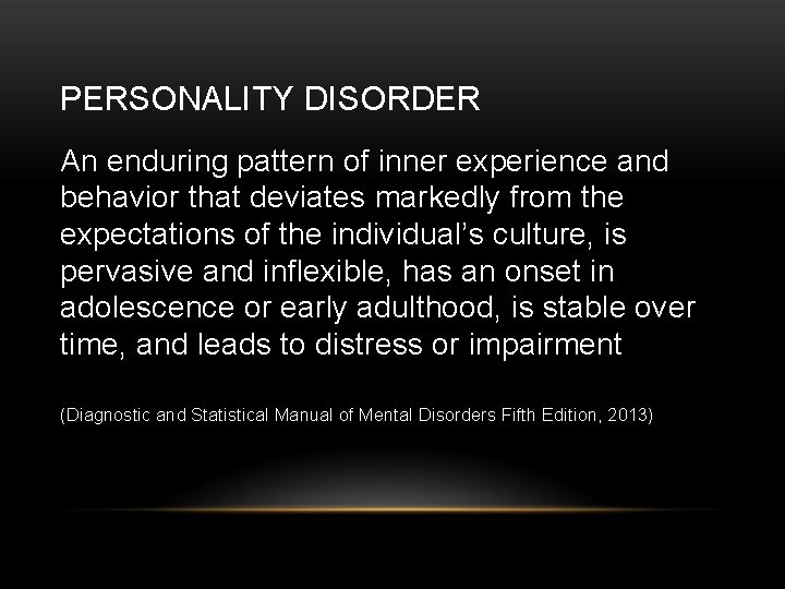 PERSONALITY DISORDER An enduring pattern of inner experience and behavior that deviates markedly from