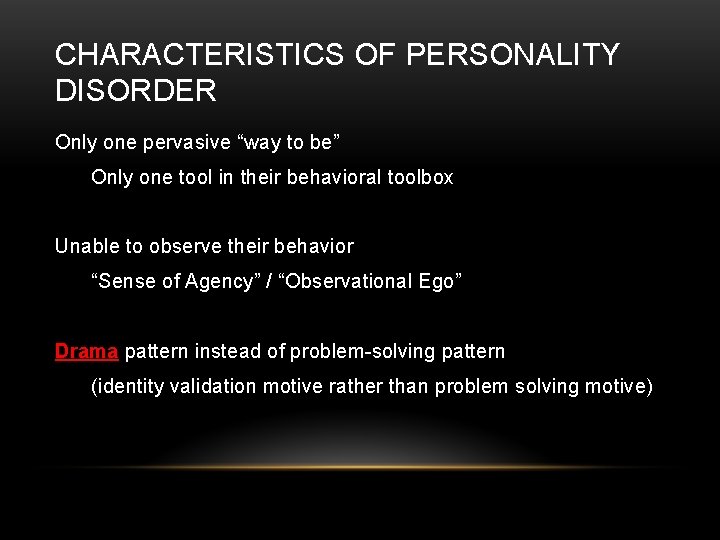 CHARACTERISTICS OF PERSONALITY DISORDER Only one pervasive “way to be” Only one tool in