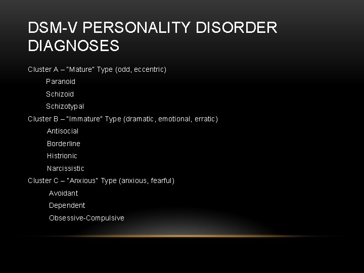 DSM-V PERSONALITY DISORDER DIAGNOSES Cluster A – “Mature” Type (odd, eccentric) Paranoid Schizotypal Cluster