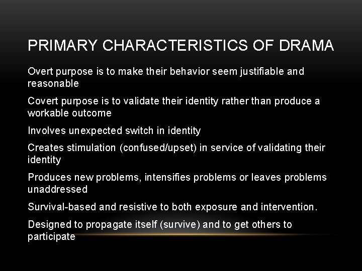 PRIMARY CHARACTERISTICS OF DRAMA Overt purpose is to make their behavior seem justifiable and