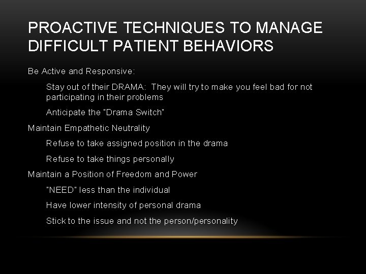 PROACTIVE TECHNIQUES TO MANAGE DIFFICULT PATIENT BEHAVIORS Be Active and Responsive: Stay out of