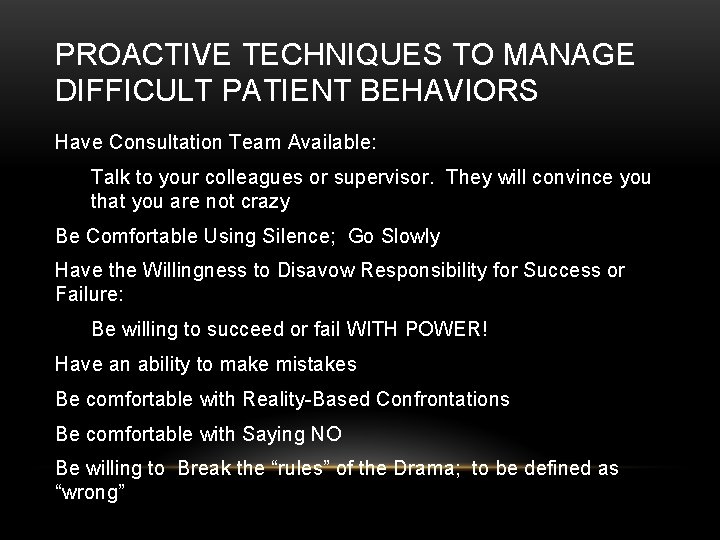 PROACTIVE TECHNIQUES TO MANAGE DIFFICULT PATIENT BEHAVIORS Have Consultation Team Available: Talk to your