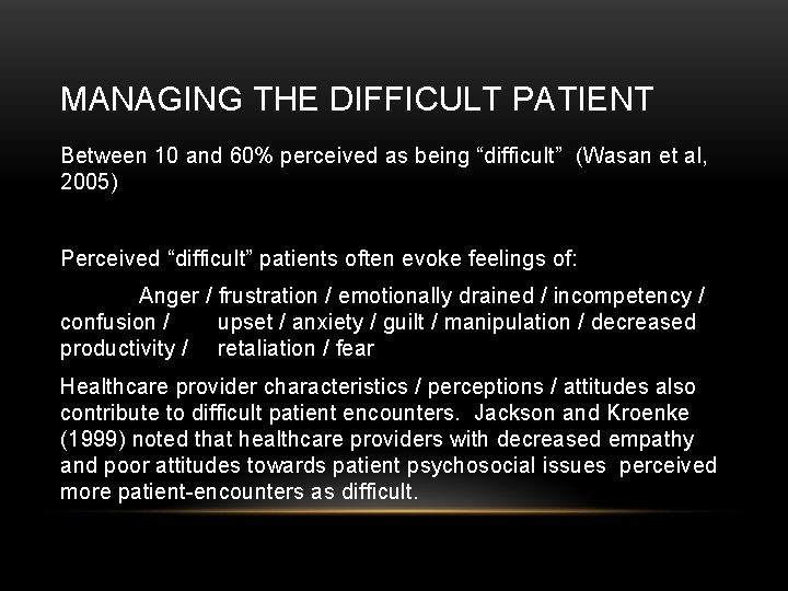 MANAGING THE DIFFICULT PATIENT Between 10 and 60% perceived as being “difficult” (Wasan et