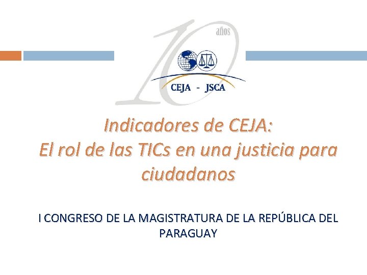 Indicadores de CEJA: El rol de las TICs en una justicia para ciudadanos I