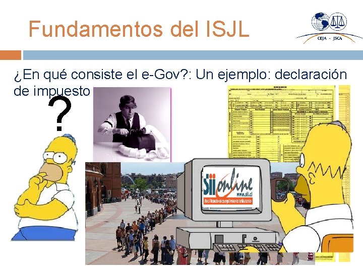 Fundamentos del ISJL ¿En qué consiste el e-Gov? : Un ejemplo: declaración de impuestos….