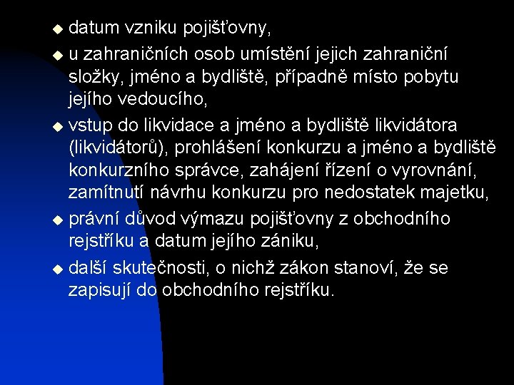 datum vzniku pojišťovny, u u zahraničních osob umístění jejich zahraniční složky, jméno a bydliště,