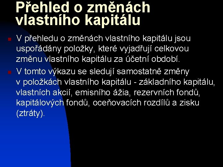 Přehled o změnách vlastního kapitálu n n V přehledu o změnách vlastního kapitálu jsou