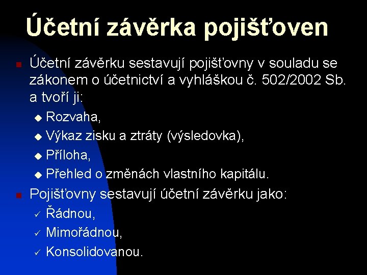 Účetní závěrka pojišťoven n Účetní závěrku sestavují pojišťovny v souladu se zákonem o účetnictví