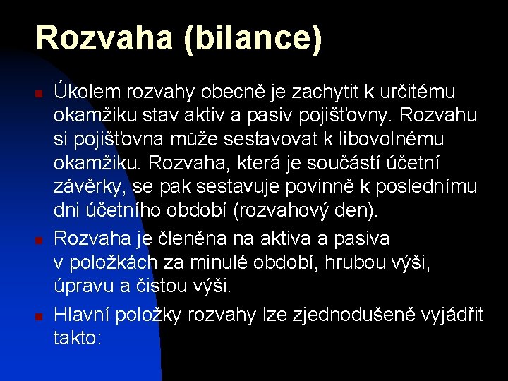 Rozvaha (bilance) n n n Úkolem rozvahy obecně je zachytit k určitému okamžiku stav