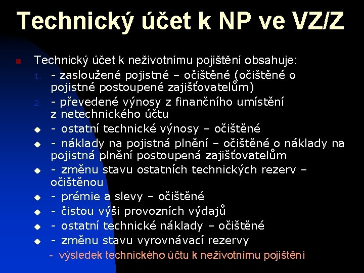 Technický účet k NP ve VZ/Z n Technický účet k neživotnímu pojištění obsahuje: -