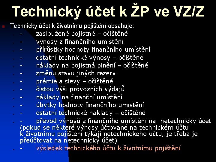 Technický účet k ŽP ve VZ/Z n Technický účet k životnímu pojištění obsahuje: -