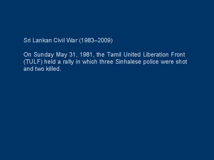 Sri Lankan Civil War (1983– 2009) On Sunday May 31, 1981, the Tamil United