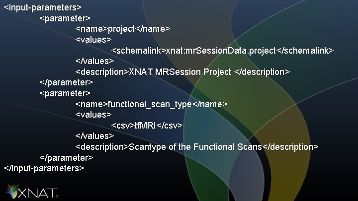 <input-parameters> <parameter> <name>project</name> <values> <schemalink>xnat: mr. Session. Data. project</schemalink> </values> <description>XNAT MRSession Project </description>