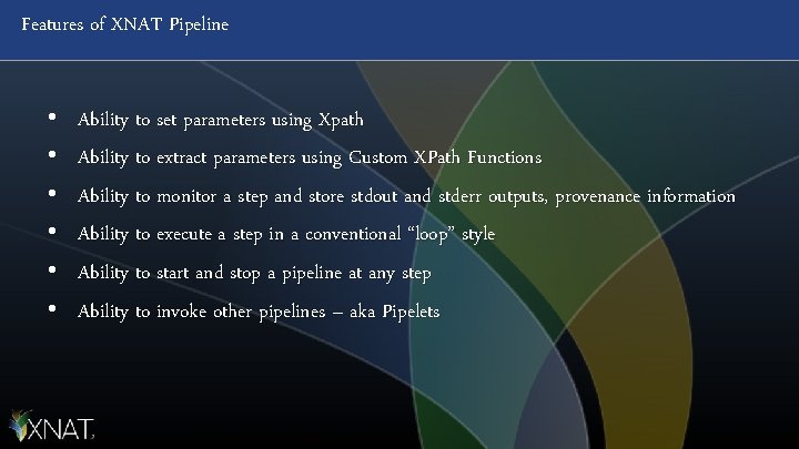 Features of XNAT Pipeline • • • Ability to set parameters using Xpath Ability