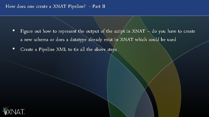 How does one create a XNAT Pipeline? - Part II • Figure out how