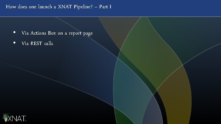 How does one launch a XNAT Pipeline? – Part I • Via Actions Box
