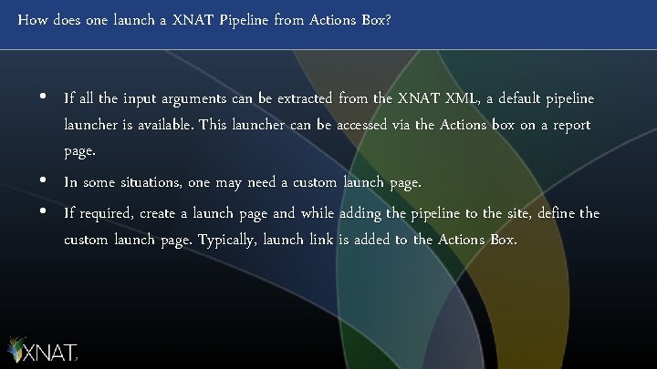 How does one launch a XNAT Pipeline from Actions Box? • If all the