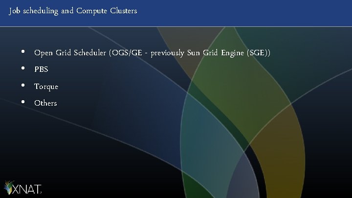 Job scheduling and Compute Clusters • • Open Grid Scheduler (OGS/GE - previously Sun